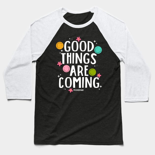 Good Things Are Coming v2 Baseball T-Shirt by createdbyginny